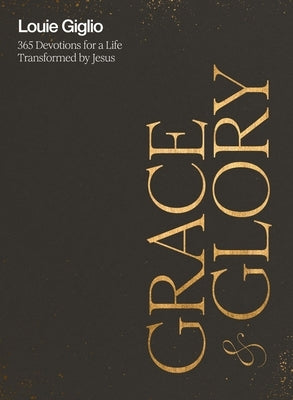 Grace and Glory: 365 Devotions for a Life Transformed by Jesus by Giglio, Louie