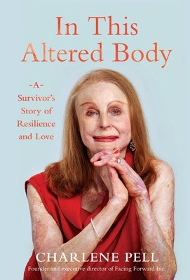 In This Altered Body: A Survivor's Story of Resilience and Love by Pell, Charlene