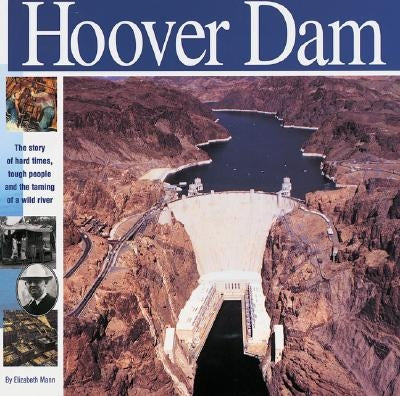 The Hoover Dam: The Story of Hard Times, Tough People and the Taming of a Wild River by Mann, Elizabeth