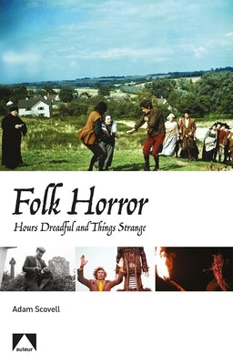 Folk Horror: Hours Dreadful and Things Strange by Scovell, Adam