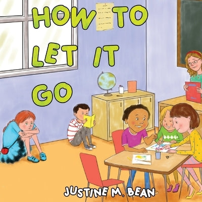 How to Let it Go by Bean, Justine M.