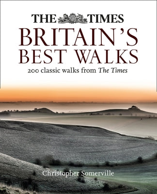 The Times Britain's Best Walks: 200 Classic Walks from the Times by Somerville, Christopher