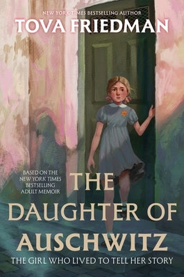 The Daughter of Auschwitz: The Girl Who Lived to Tell Her Story by Friedman, Tova