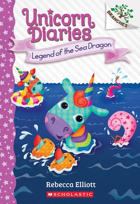 Legend of the Sea Dragon: A Branches Book (Unicorn Diaries #12) by Elliott, Rebecca