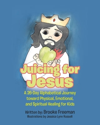 Juicing for Jesus by Freeman, Brooke