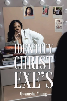 Identity Christ Exe's by Young, Qwanisha