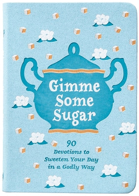 Gimme Some Sugar: 90 Devotions to Sweeten Your Day in a Godly Way by Kozar, Linda
