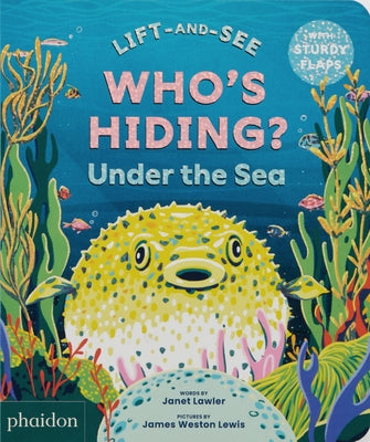 Who's Hiding? Under the Sea: A Lift-The-Flap Book by Lawler, Janet