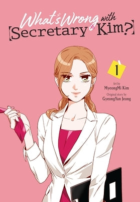 What's Wrong with Secretary Kim?, Vol. 1 by Kim, Myeongmi