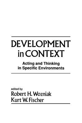 Development in Context: Acting and Thinking in Specific Environments by Wozniak, Robert H.