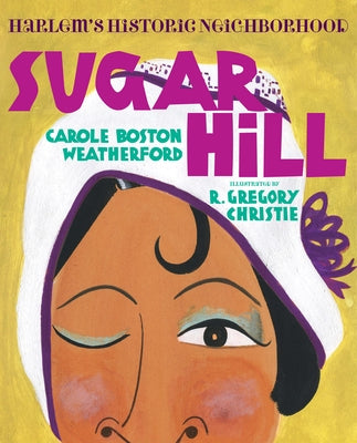 Sugar Hill: Harlem's Historic Neighborhood by Weatherford, Carole Boston