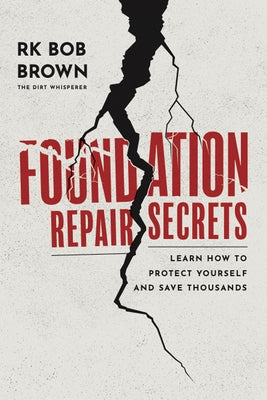 Foundation Repair Secrets: Learn How to Protect Yourself and Save Thousands by Brown, Bob