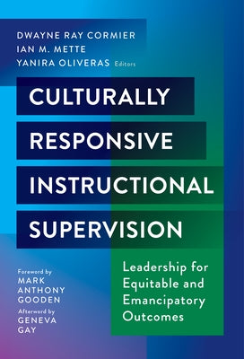 Culturally Responsive Instructional Supervision: Leadership for Equitable and Emancipatory Outcomes by Cormier, Dwayne Ray