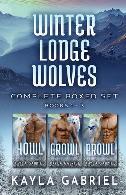 Winter Lodge Wolves Complete Boxed Set - Books 1-3: Large Print by Gabriel, Kayla