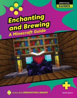 Enchanting and Brewing: A Minecraft Guide by Quinn, Jamie