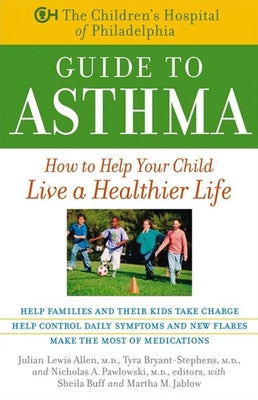 The Children's Hospital of Philadelphia Guide to Asthma: How to Help Your Child Live a Healthier Life by Allen, Julian Lewis