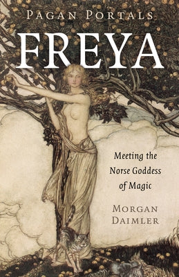 Pagan Portals - Freya: Meeting the Norse Goddess of Magic by Daimler, Morgan