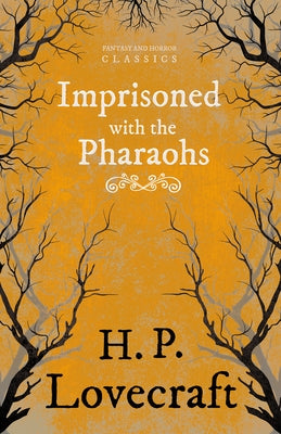 Imprisoned with the Pharaohs (Fantasy and Horror Classics);With a Dedication by George Henry Weiss by Lovecraft, H. P.