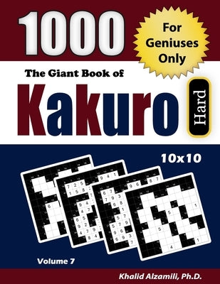 The Giant Book of Kakuro: 1000 Hard Cross Sums Puzzles (10x10): For Geniuses Only by Alzamili, Khalid