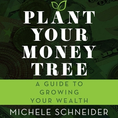 Plant Your Money Tree Lib/E: A Guide to Growing Your Wealth by Hendrix, Kitty