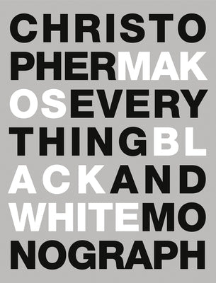Everything: The Black & White Monograph by Makos, Christopher