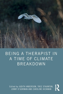 Being a Therapist in a Time of Climate Breakdown by Anderson, Judith