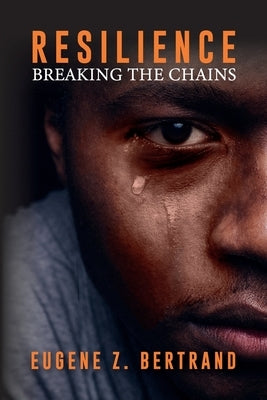 Resilience: Breaking the Chains by Bertrand, Eugene Z.