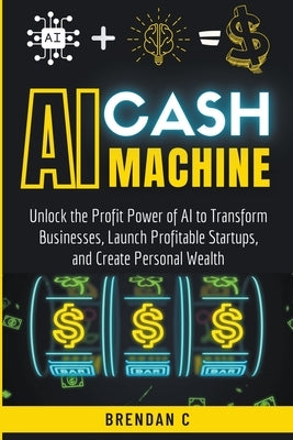 AI Cash Machine by C, Brendan