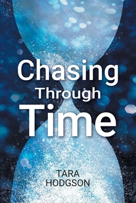 Chasing Through Time by Hodgson, Tara