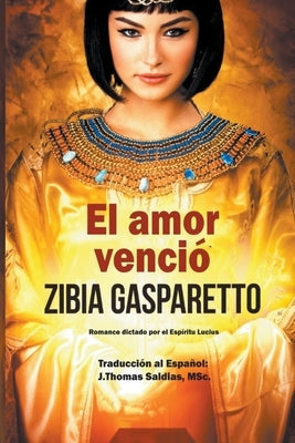 El Amor Venció by Gasparetto, Zibia