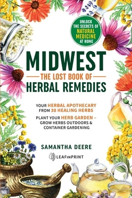 Midwest-The Lost Book of Herbal Remedies, Unlock the Secrets of Natural Medicine at Home by Deere, Samantha