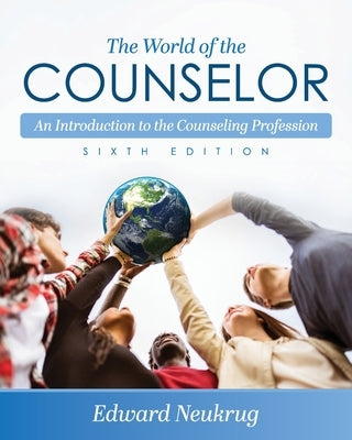 The World of the Counselor: An Introduction to the Counseling Profession by Neukrug, Edward