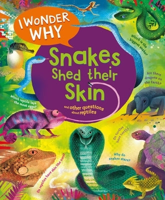 I Wonder Why Snakes Shed Their Skin: And Other Questions about Reptiles by O'Neill, Amanda