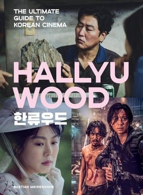 Hallyuwood: The Ultimate Guide to Korean Cinema by Meiresonne, Bastian