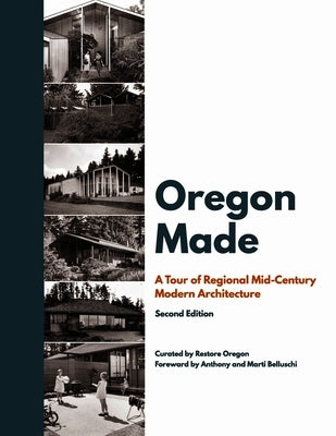 Oregon Made: A Tour of Regional Mid-Century Modern Architecture, Second Edition by Oregon, Restore