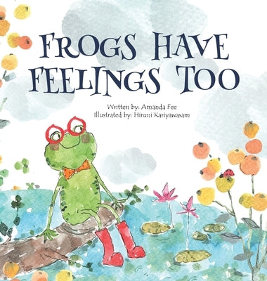 Frogs Have Feelings Too by Fee, Amanda