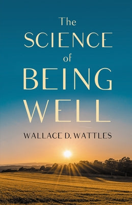 The Science of Being Well by Wattles, Wallace D.