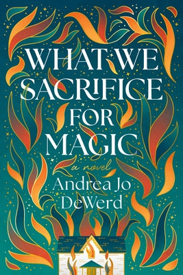What We Sacrifice for Magic by Dewerd, Andrea Jo