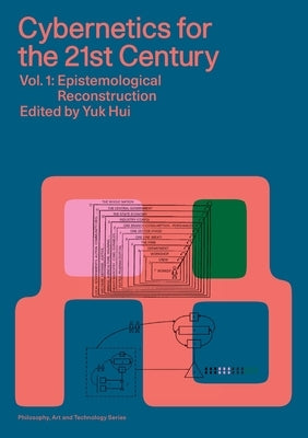 Cybernetics for the 21st Century Vol. 1: Epistemological Reconstruction by Hui, Yuk