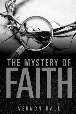 The Mystery of Faith by Ball, Vernon