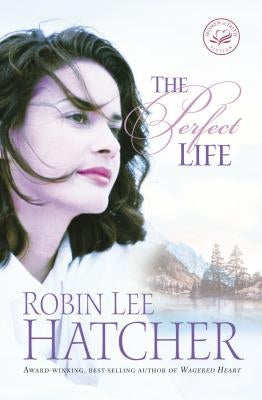 The Perfect Life by Hatcher, Robin Lee