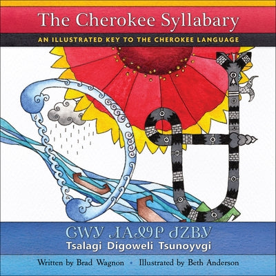 The Cherokee Syllabary / &#5091;&#5043;&#5033; &#5079;&#5034;&#5098;&#5045; &#5095;&#5059;&#5108;&#5033;: An Illustrated Key to the Cherokee Language by Wagnon, Brad