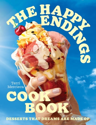 The Happy Endings Cookbook: Desserts That Dreams Are Made of by Mercieca, Terri