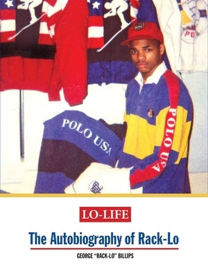 Lo-Life: The Autobiography of Rack-Lo by Billips, George Rack-Lo