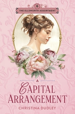 A Capital Arrangement: A Traditional Regency Romance by Dudley, Christina