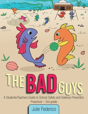 The Bad Guys: A Students/Teachers Guide to School Safety and Violence Prevention by Federico, Julie K.