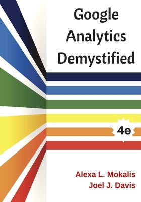 Google Analytics Demystified (4th Edition) by Davis, Joel J.