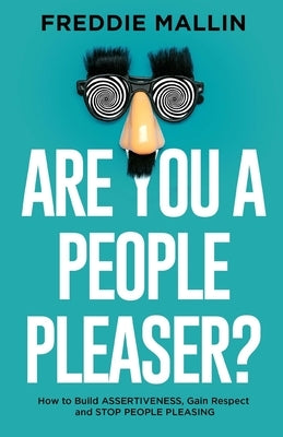 Are You a People-Pleaser?: How to Build Assertiveness, Gain Respect and Stop People-Pleasing by Mallin, Freddie