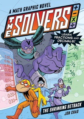 The Solvers Book #2: The Shrinking Setback: A Math Graphic Novel: Learn Fractions and Decimals! by Chad, Jon