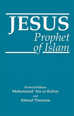 Jesus, Prophet of Islam by Ata Ur-Rahim, Muhammad